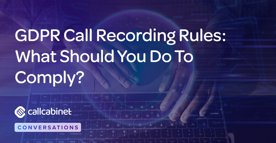 CallCabinet-Blog-Social-Nov-24-GDPR-Call-Recording-Rules–What-Should-You-Do-To-Comply