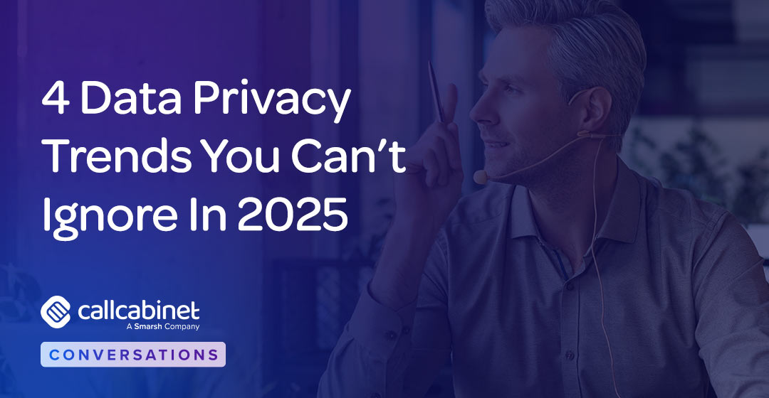 CallCabinet-Blog-Social-Post-2025-4-Data-Privacy-Trends-You-Cant-Ignore-In-2025