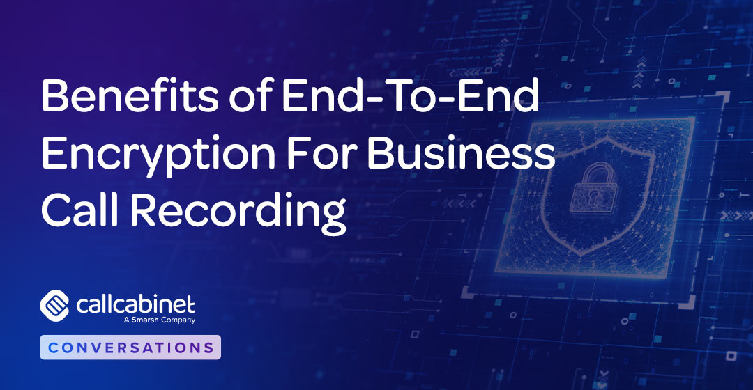 CallCabinet-Blog-Social-Post-2025-Benefits-Of-End-To-End-Encryption-For-Business-Call-Recording